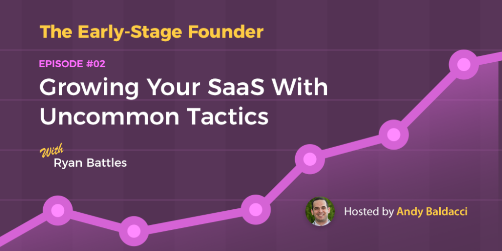 Early-Stage Founder 002: Ryan Battles on Growing Your SaaS With Uncommon Tactics