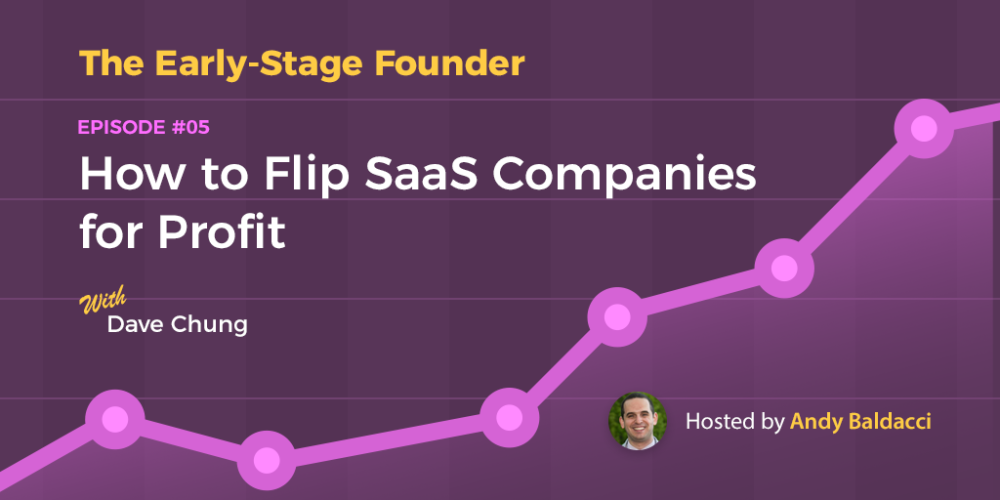 Dave Chung on How to Flip SaaS Companies for Profit