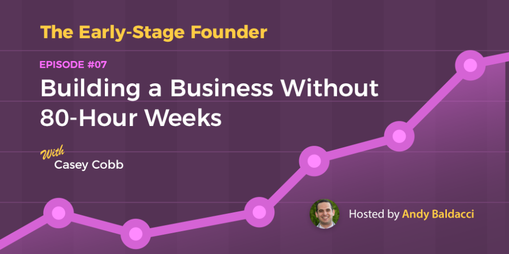 Casey Cobb on Building a Business Without 80-Hour Weeks