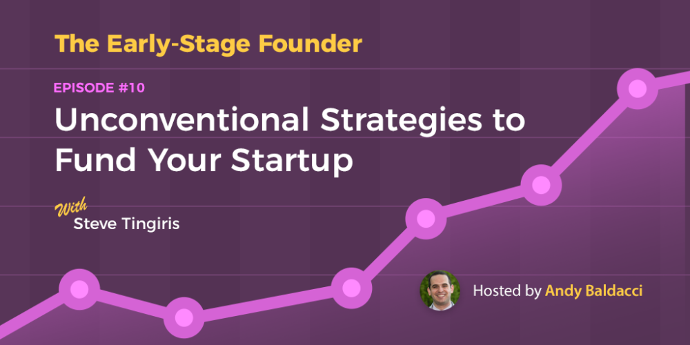 Steve Tingiris on Unconventional Strategies to Fund Your Startup