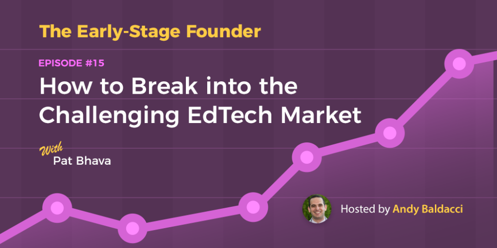 Pat Bhava on How to Break into the Challenging EdTech Market