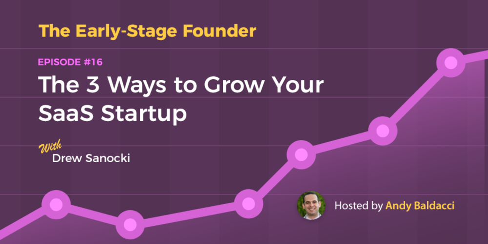 Drew Sanocki on The 3 Ways to Grow Your SaaS Startup