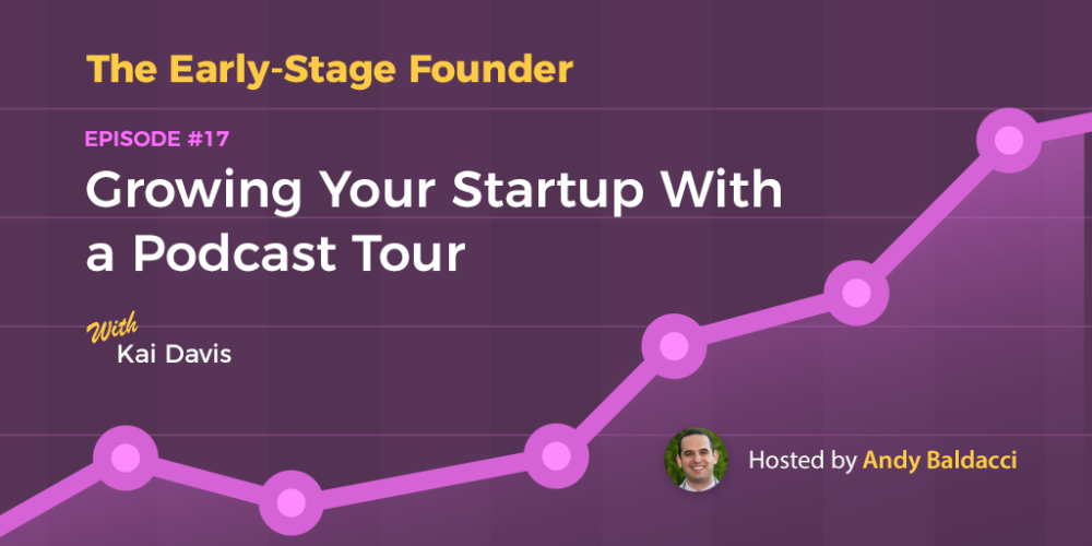 Kai Davis on Growing Your Startup With a Podcast Tour