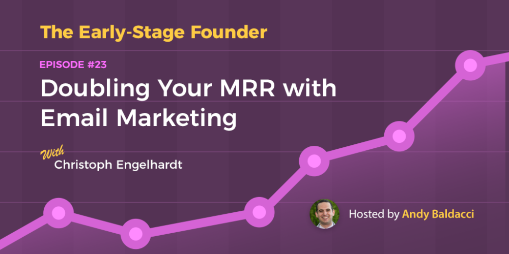 Christoph Engelhardt on Doubling Your MRR with Email Marketing