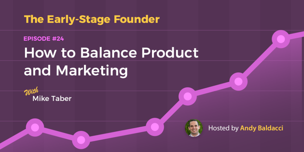 Mike Taber on How to Balance Product and Marketing