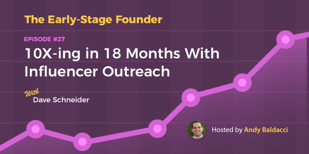 Dave Schneider on 10X-ing in 18 Months With Influencer Outreach