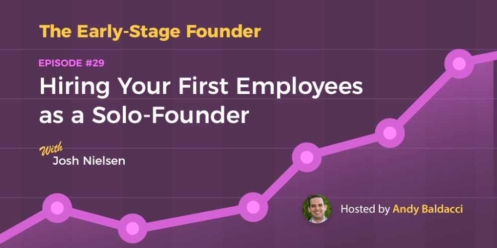Josh Nielsen on Hiring Your First Employees as a Solo-Founder