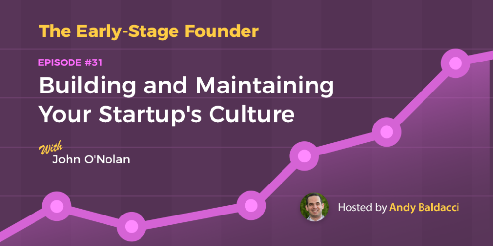 John O’Nolan on Building and Maintaining Your Startup’s Culture