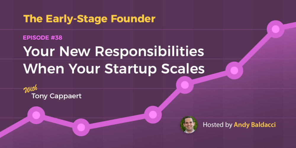 Tony Cappaert on Your New Responsibilities When Your Startup Scales