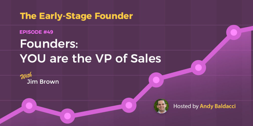 Founders: YOU are the First VP of Sales