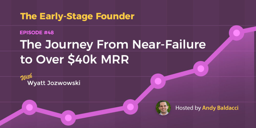 Wyatt Jozwowski on His Journey From Near Failure to Over $40k MRR