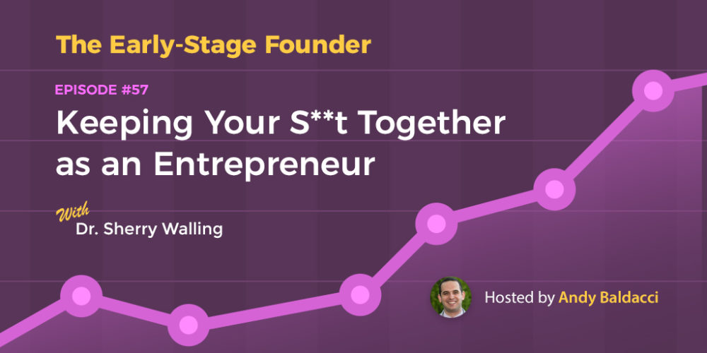 Dr. Sherry Walling on Keeping Your S**t Together as an Entrepreneur