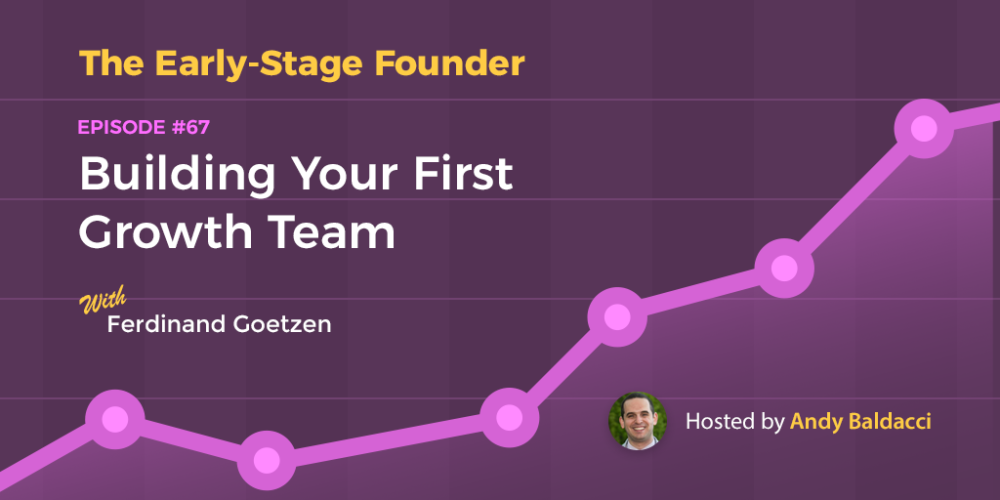 Ferdinand Goetzen on Building Your First Growth Team