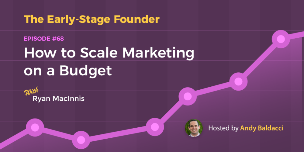 Ryan MacInnis on How to Scale Marketing on a Budget