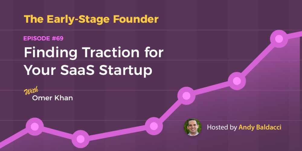 Omer Khan on Finding Traction for Your SaaS Startup