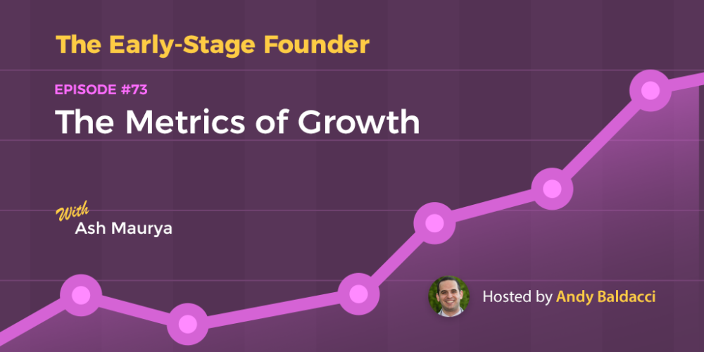 Ash Maurya on The Metrics of Growth