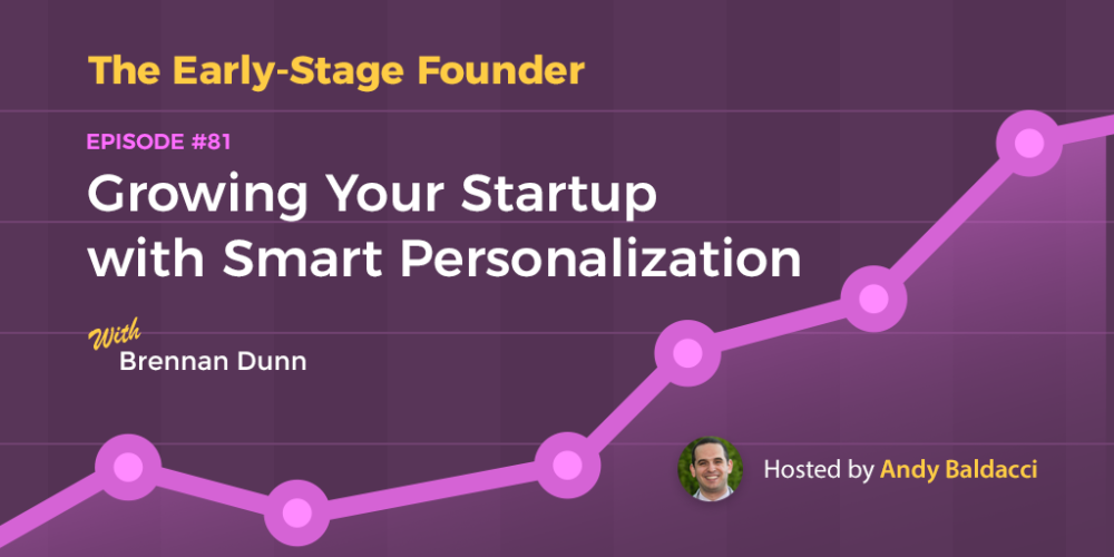 Brennan Dunn on Growing Your Startup with Smart Personalization