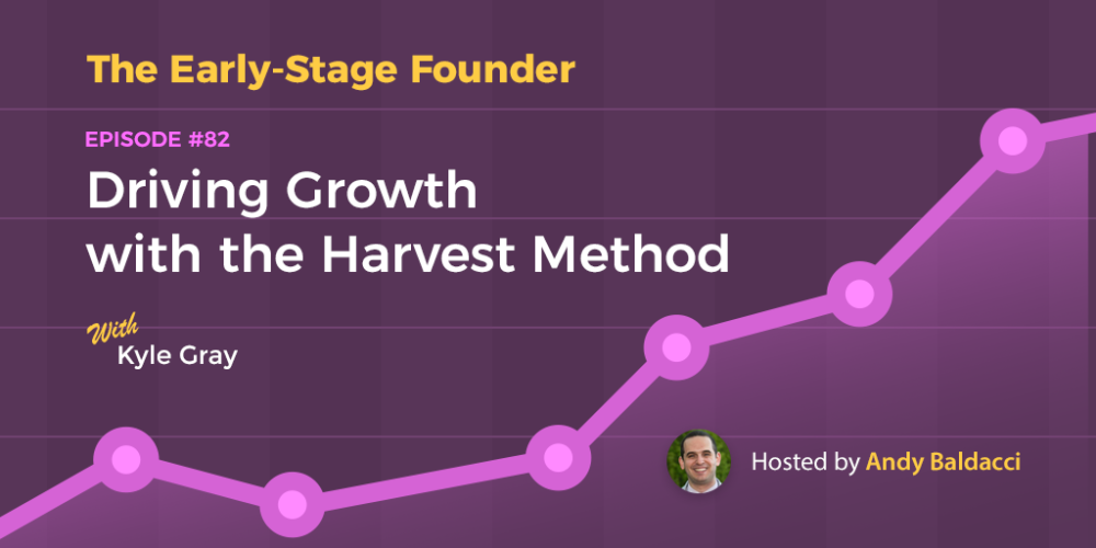 Kyle Gray on Driving Growth with the Harvest Method